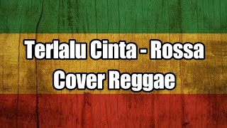 TERLALU CINTA - ROSSA (COVER REGGAE) BY AS TONE