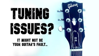 Tuning Issues? It Might Not be your Guitar's Fault!