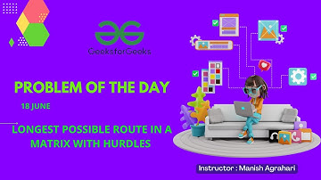 Longest Possible Route in a Matrix with Hurdles || POTD || GFG