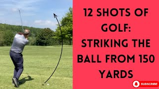 12 Shots of Golf - Striking Ball From 150 Yards