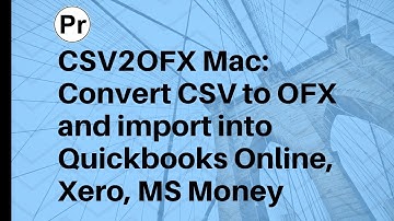 CSV2OFX (Mac): Convert CSV to OFX and import into QB Online, Xero