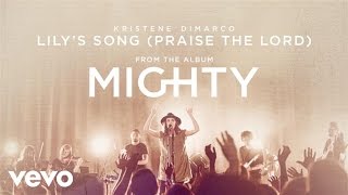 Miniatura de vídeo de "Kristene DiMarco - Lily's Song (Praise The Lord) (Live/Audio)"