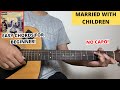 Married With Children - Oasis (Guitar Tutorial) Easy Chords For Beginner! No Capo!