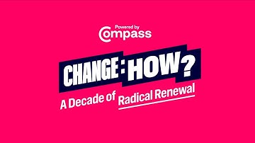 CHANGE: HOW? A Decade of Radical Renewal 2025