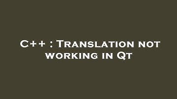C++ : Translation not working in Qt