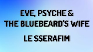 EVE, PSYCHE,& THE BLUEBEARDS WIFE - LE SSARAFIM ( LYRICS VIDEO)