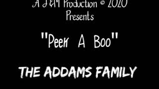 The Addams Family "Peek A Boo" A J&M Production ©2020