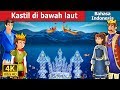 Kastil di bawah laut | The Castle Under the sea Story | Dongeng anak | Dongeng Bahasa Indonesia