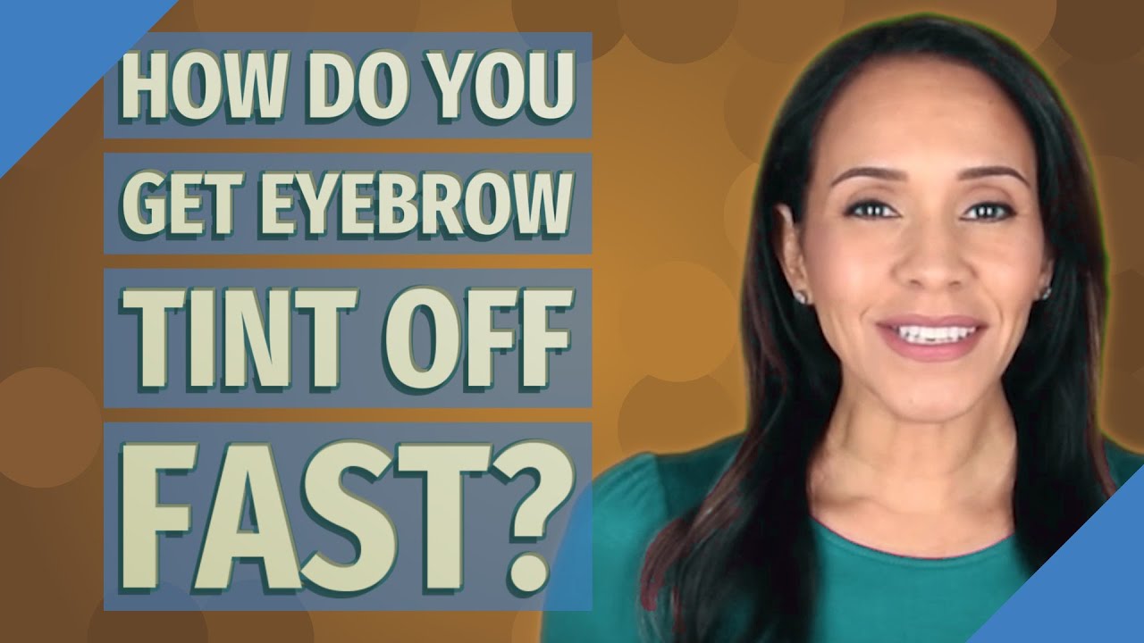 How Do You Get Eyebrow Tint Off Fast?
