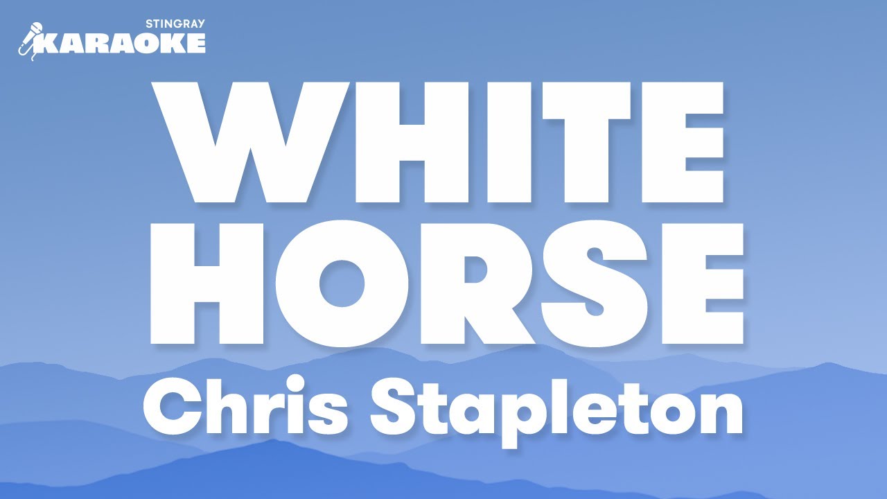 Chris Stapleton - White Horse (Karaoke Version) Chris Stapleton - White Horse (Karaoke Version)
