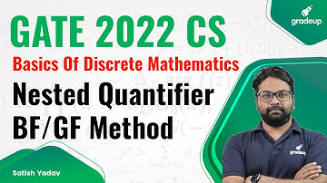 Nested Quantifier : BF/GF Method | Discrete Mathematics | GATE 2022 CS | Satish sir | Gradeup