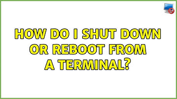 Ubuntu: How do I shut down or reboot from a terminal?