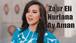 Zaur Eli & Nurlana - Ay Aman (Official Music Video)