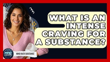 What Is An Intense Craving For A Substance? - Mind Over Substance
