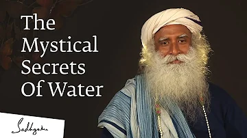 The Mystical Secrets Of Water - Sadhguru