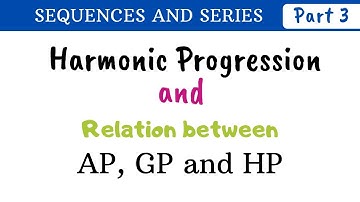 Harmonic Progression | Relation between Arithmetic mean, Geometric mean, Harmonic mean | Part 3