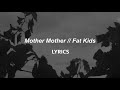 Mother Mother // Fat Kids (LYRICS)