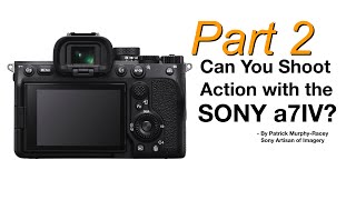 Can the Sony a7IV Camera shoot action Sony a7IV Review Part 2, by Patrick Murphy-Racey