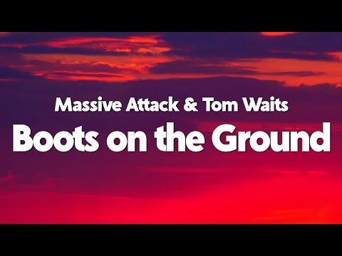 Massive Attack & Tom Waits - Boots on the Ground (Lyrics)