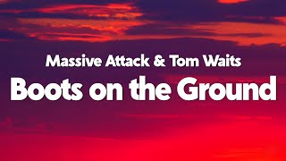 Massive Attack & Tom Waits - Boots on the Ground (Lyrics)