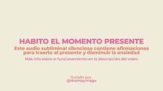 Habito El Presente  Subliminal Silencioso Para Traerte Al Presente Y Disminuir La Ansiedad