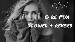 o re Piya | slowed and reverb| aja nachle movie | Madhuri Dixit..| #lofi .... | SS LOFI......|