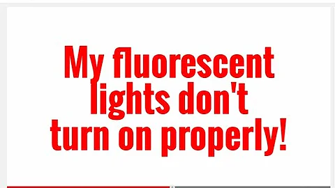 My Fluorescent Lights Don't Turn on Properly!