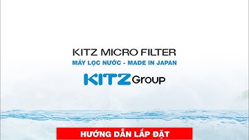 Giới thiệu máy lọc nước Kitz Micro Filter và hướng dẫn lắp đặt