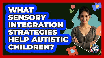 What Sensory Integration Strategies Help Autistic Children? - Answers About Autism