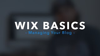 Wix Basics: Managing Your Blog Wix Basics: Managing Your Blog