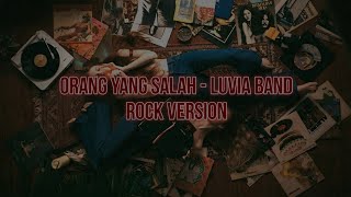 Luvia Band – Orang Yang Salah (Versi Rock Cover)