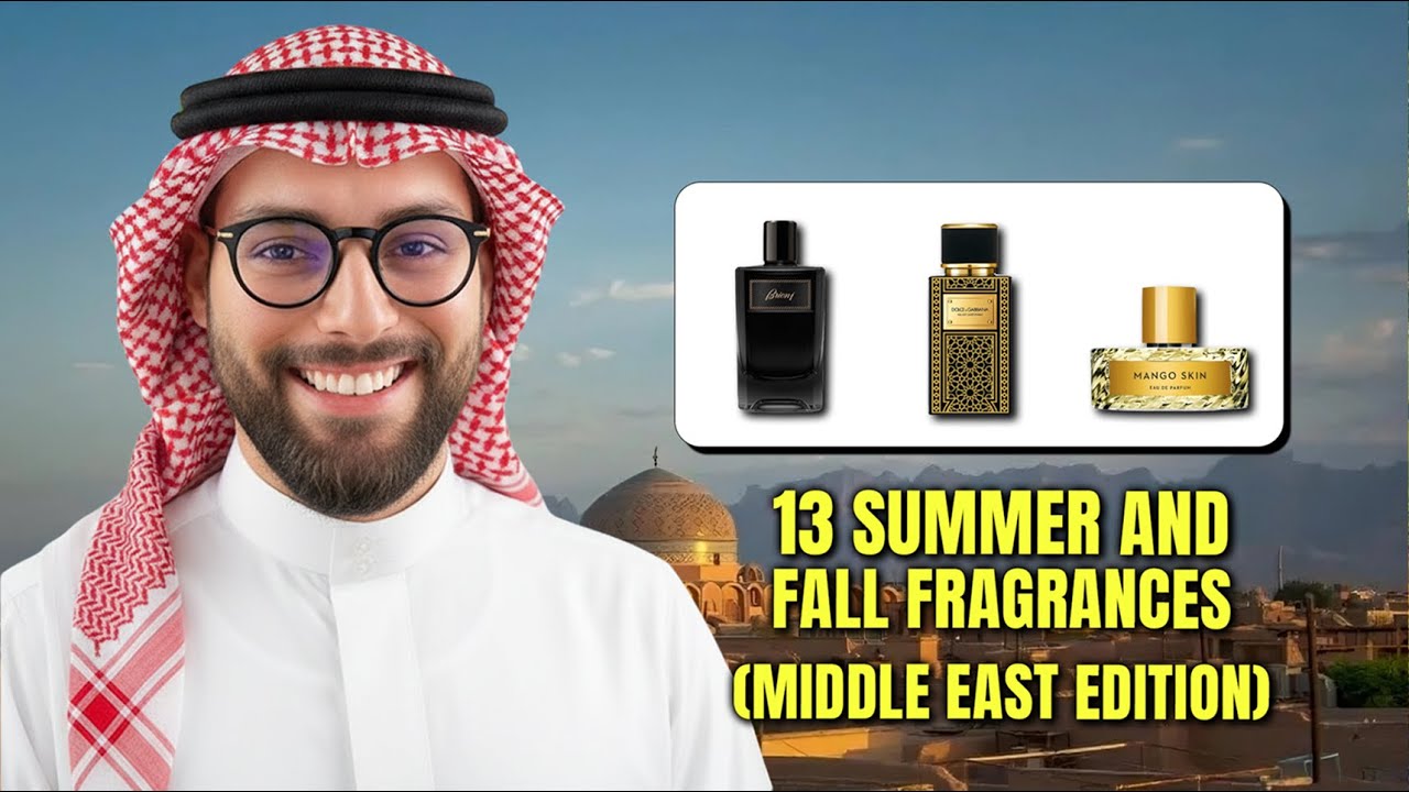 13 Summer And Fall Fragrances (Middle East Edition)
