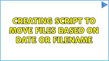 Creating script to move files based on date or filename (2 Solutions!!)