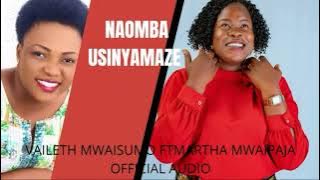 MARTHA MWAIPAJA FT VAILETH MWAISUMO : NAOMBA USINYAMAZE