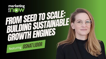 From Seed to Scale: Building Sustainable Growth Engines | Marketing In The Now ft. Osnat Lidor
