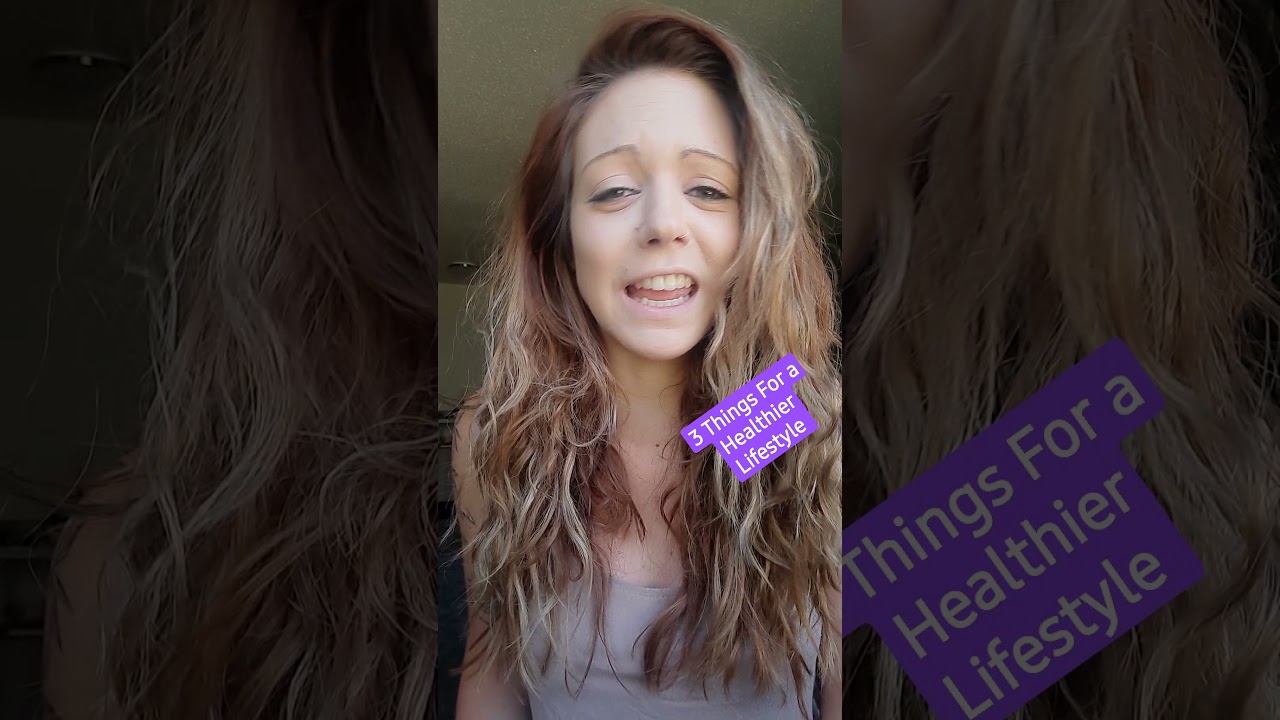 3  Easy Tips/Things For a Healthier Lifestyle