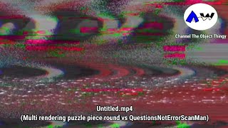 Untitled.mp4 (Multi rendering puzzle piece round vs QuestionsNotErrorScanMan)