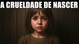 Colocar alguém no mundo é um ato Cruel