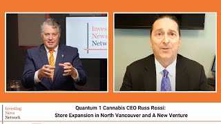 Quantum 1 Cannabis CEO Russ Rossi: Store Expansion in North Vancouver and A New Venture Information