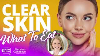 What to Eat for Clear Skin: Foods That Work | Dr. Suzanne Bruce | Exam Room Podcast