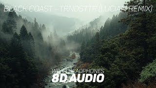 Black Coast - TRNDSTTR (Lucian Remix) (8D AUDIO)