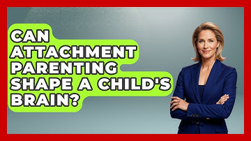 Can Attachment Parenting Shape A Child
