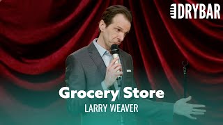 Never Hit On A Woman At The Grocery Store. Larry Weaver