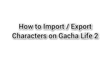 How to Import/Export Characters on Gacha Life 2