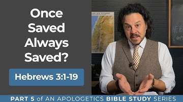 Once Saved Always Saved? Hebrews 3:1–19 (Part 5)