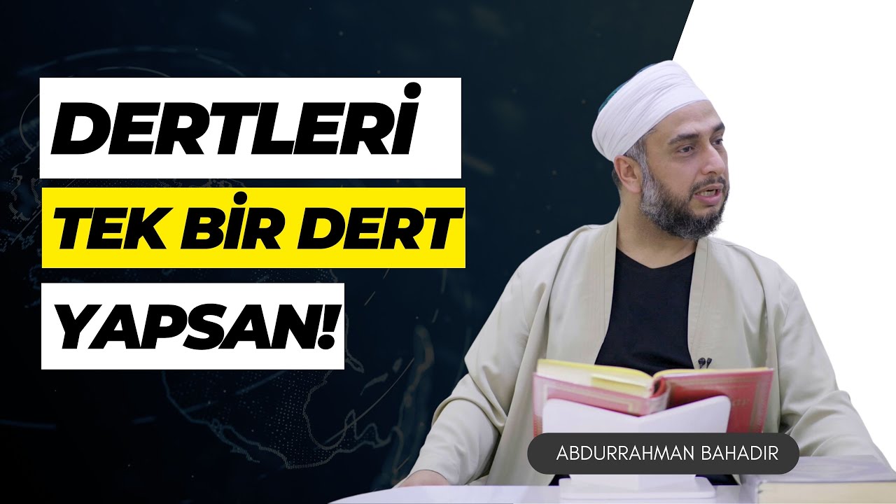 Dertleri tek bir dert yapsan