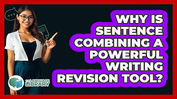 Why Is Sentence Combining A Powerful Writing Revision Tool? - The Language Library