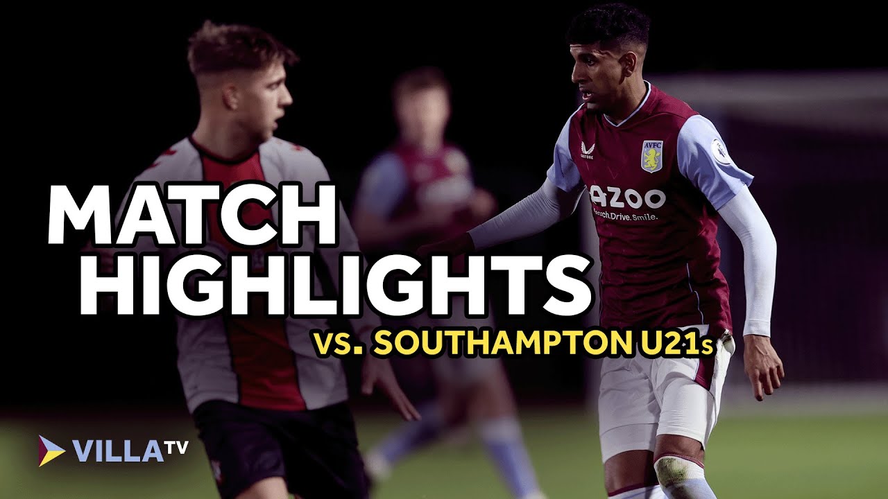 HIGHLIGHTS Aston Villa U21s 1-2 Southampton U21s