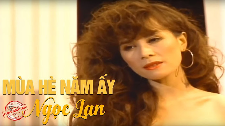 Mùa Hè Năm Ấy - NGỌC LAN ( Nhạc Chất Lượng Cao MV HD )