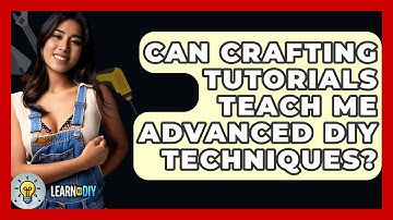 Can Crafting Tutorials Teach Me Advanced DIY Techniques? - LearnToDIY360.com